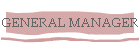 GENERAL MANAGER	